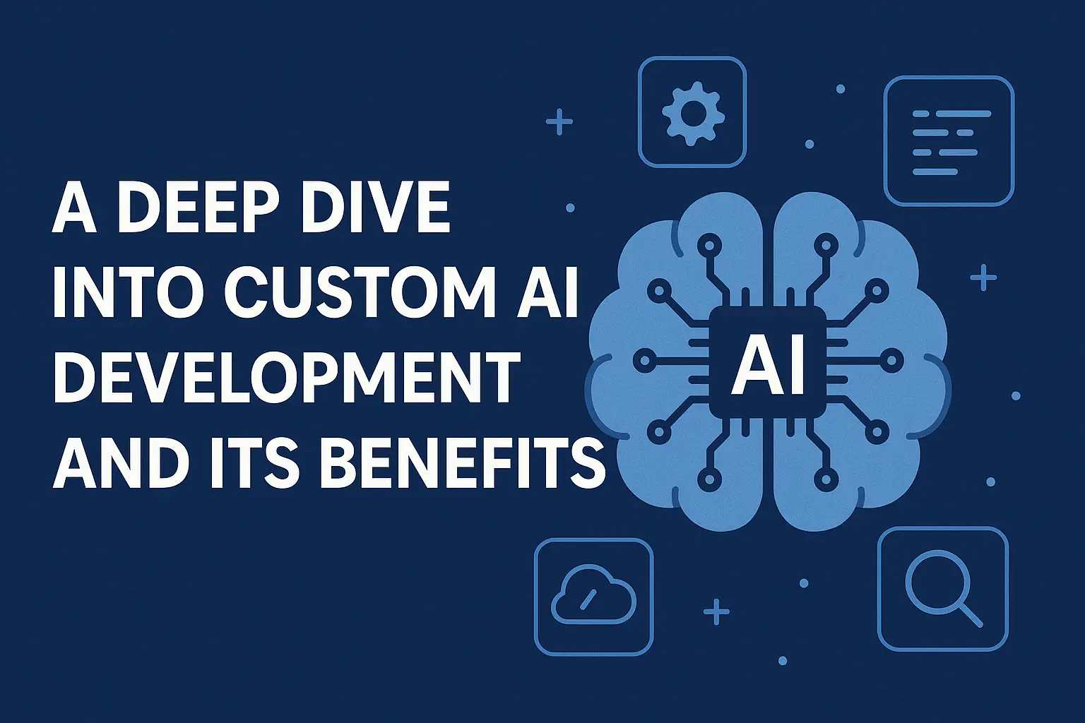 Don’t Just Use AI, Own It: A Deep Dive into Custom AI Development